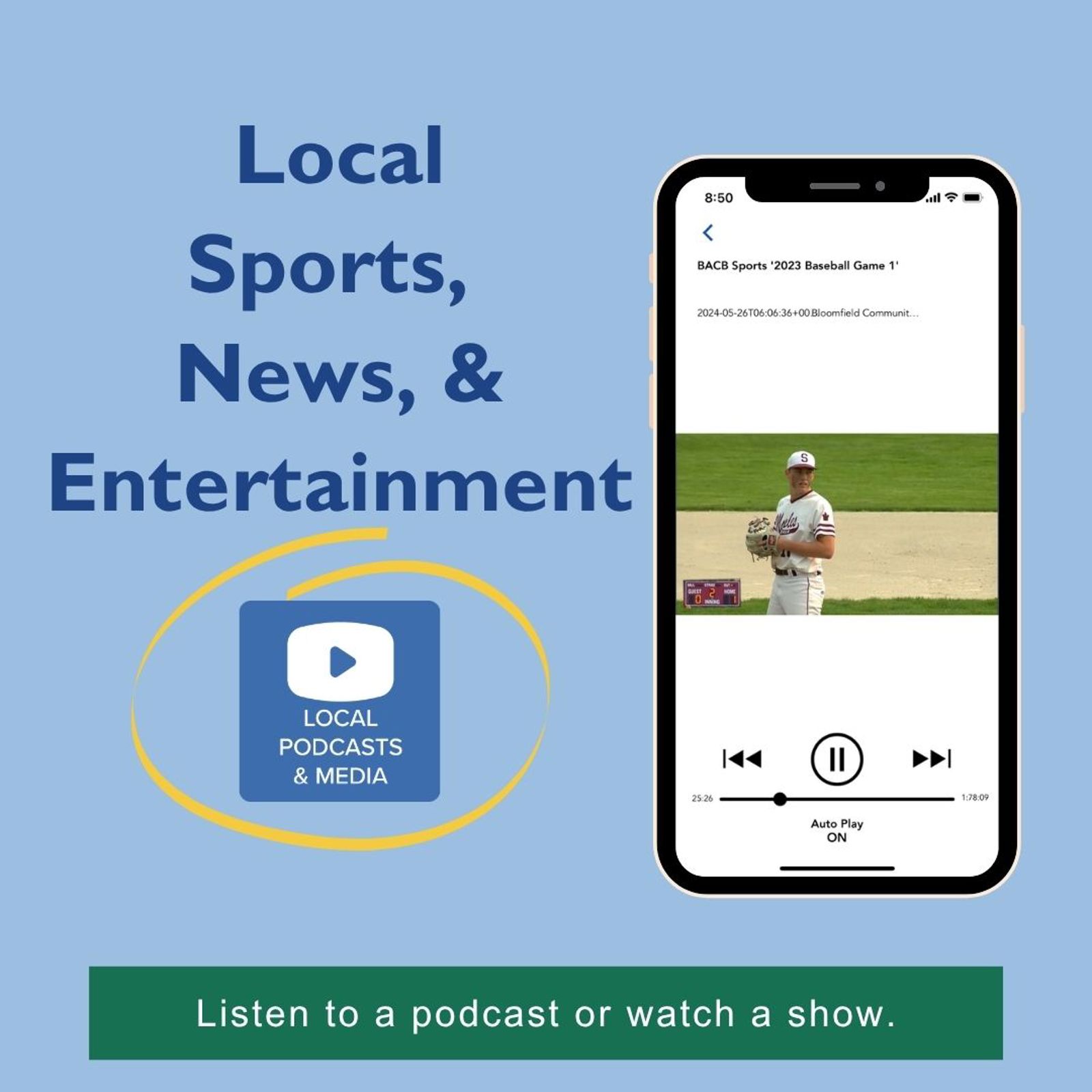 a promo for Local Sports, News & Entertainment with a video of a boy playing baseball on a phone screen. Words say listen to a podcast or watch a show