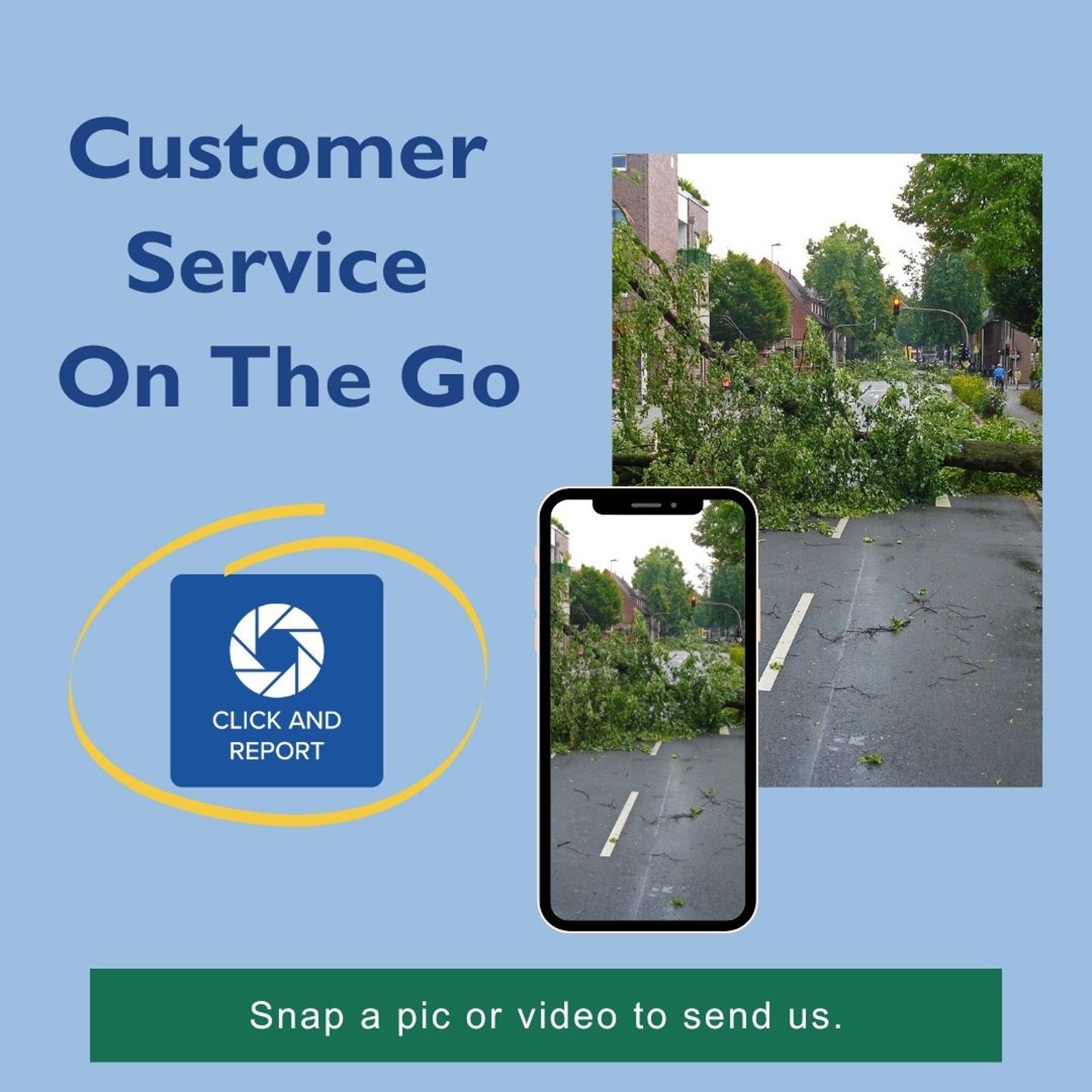a promo for customer service on the go with the image of a fallen tree across a street on a phone screen. Says snap a pic or video to send us.